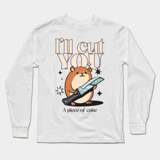 I’ll cut you, a piece of cake Long Sleeve T-Shirt